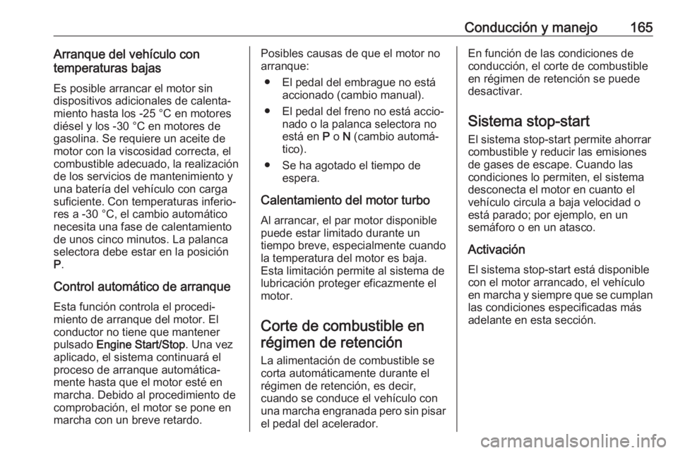 OPEL INSIGNIA BREAK 2017.5 Manual de Instrucciones (in Spanish) Conducción y manejo165Arranque del vehículo con
temperaturas bajas
Es posible arrancar el motor sin
dispositivos adicionales de calenta‐ miento hasta los -25 °С en motores
diésel y los -30 °C OPEL INSIGNIA BREAK 2017.5 Manual de Instrucciones (in Spanish) Conducción y manejo165Arranque del vehículo con
temperaturas bajas
Es posible arrancar el motor sin
dispositivos adicionales de calenta‐ miento hasta los -25 °С en motores
diésel y los -30 °C