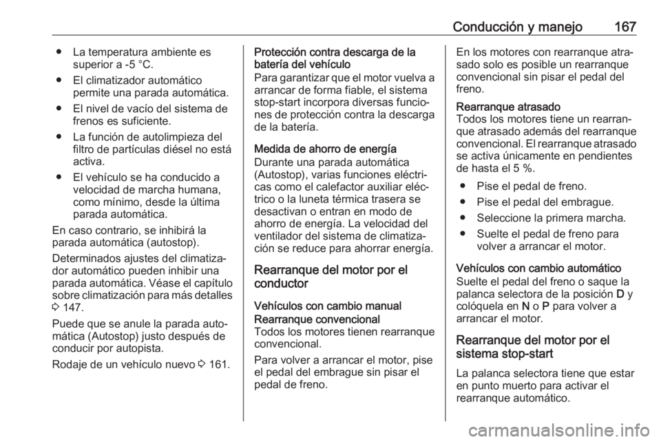 OPEL INSIGNIA BREAK 2017.5 Manual de Instrucciones (in Spanish) Conducción y manejo167● La temperatura ambiente essuperior a -5 °C.
● El climatizador automático permite una parada automática.
● El nivel de vacío del sistema de frenos es suficiente.
● OPEL INSIGNIA BREAK 2017.5 Manual de Instrucciones (in Spanish) Conducción y manejo167● La temperatura ambiente essuperior a -5 °C.
● El climatizador automático permite una parada automática.
● El nivel de vacío del sistema de frenos es suficiente.
●