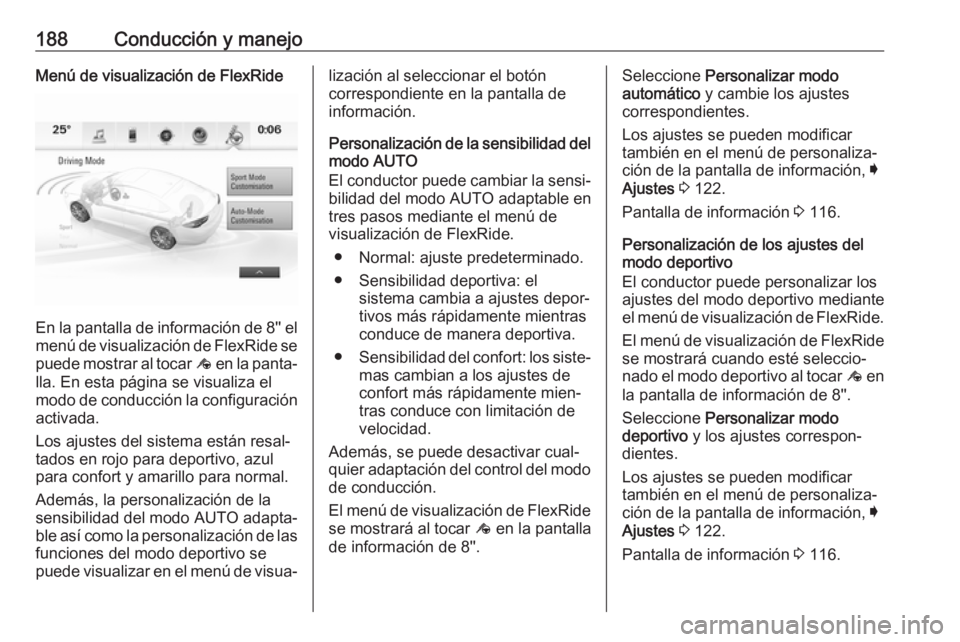 OPEL INSIGNIA BREAK 2017.5 Manual de Instrucciones (in Spanish) 188Conducción y manejoMenú de visualización de FlexRide
En la pantalla de información de 8'' el
menú de visualización de FlexRide se puede mostrar al tocar ê en la panta‐
lla. En est OPEL INSIGNIA BREAK 2017.5 Manual de Instrucciones (in Spanish) 188Conducción y manejoMenú de visualización de FlexRide
En la pantalla de información de 8'' el
menú de visualización de FlexRide se puede mostrar al tocar ê en la panta‐
lla. En est