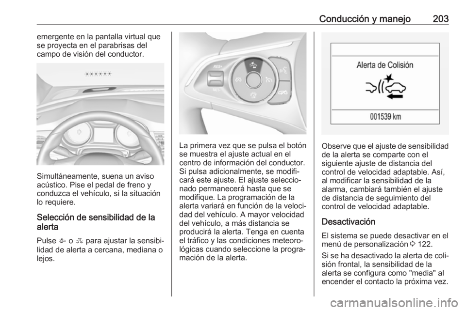 OPEL INSIGNIA BREAK 2017.5 Manual de Instrucciones (in Spanish) Conducción y manejo203emergente en la pantalla virtual que
se proyecta en el parabrisas del
campo de visión del conductor.
Simultáneamente, suena un aviso
acústico. Pise el pedal de freno y
conduz OPEL INSIGNIA BREAK 2017.5 Manual de Instrucciones (in Spanish) Conducción y manejo203emergente en la pantalla virtual que
se proyecta en el parabrisas del
campo de visión del conductor.
Simultáneamente, suena un aviso
acústico. Pise el pedal de freno y
conduz
