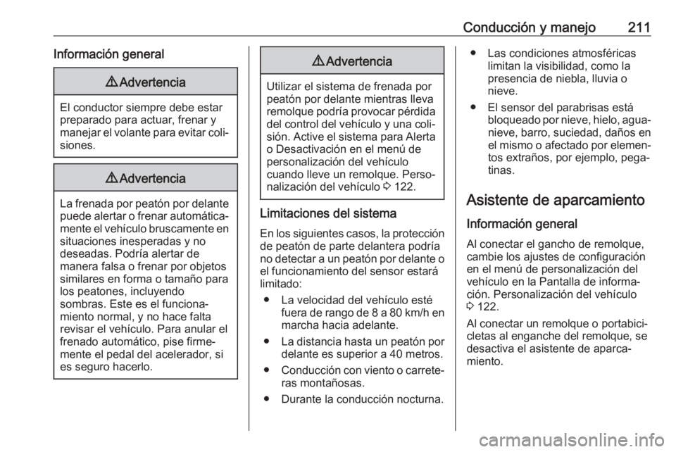 OPEL INSIGNIA BREAK 2017.5 Manual de Instrucciones (in Spanish) Conducción y manejo211Información general9Advertencia
El conductor siempre debe estar
preparado para actuar, frenar y
manejar el volante para evitar coli‐
siones.
9 Advertencia
La frenada por peat OPEL INSIGNIA BREAK 2017.5 Manual de Instrucciones (in Spanish) Conducción y manejo211Información general9Advertencia
El conductor siempre debe estar
preparado para actuar, frenar y
manejar el volante para evitar coli‐
siones.
9 Advertencia
La frenada por peat