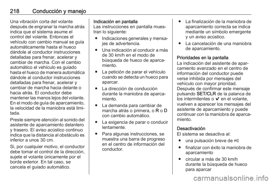 OPEL INSIGNIA BREAK 2017.5 Manual de Instrucciones (in Spanish) 218Conducción y manejoUna vibración corta del volante
después de engranar la marcha atrás indica que el sistema asume el
control del volante. Entonces el
vehículo con cambio manual se guía autom OPEL INSIGNIA BREAK 2017.5 Manual de Instrucciones (in Spanish) 218Conducción y manejoUna vibración corta del volante
después de engranar la marcha atrás indica que el sistema asume el
control del volante. Entonces el
vehículo con cambio manual se guía autom