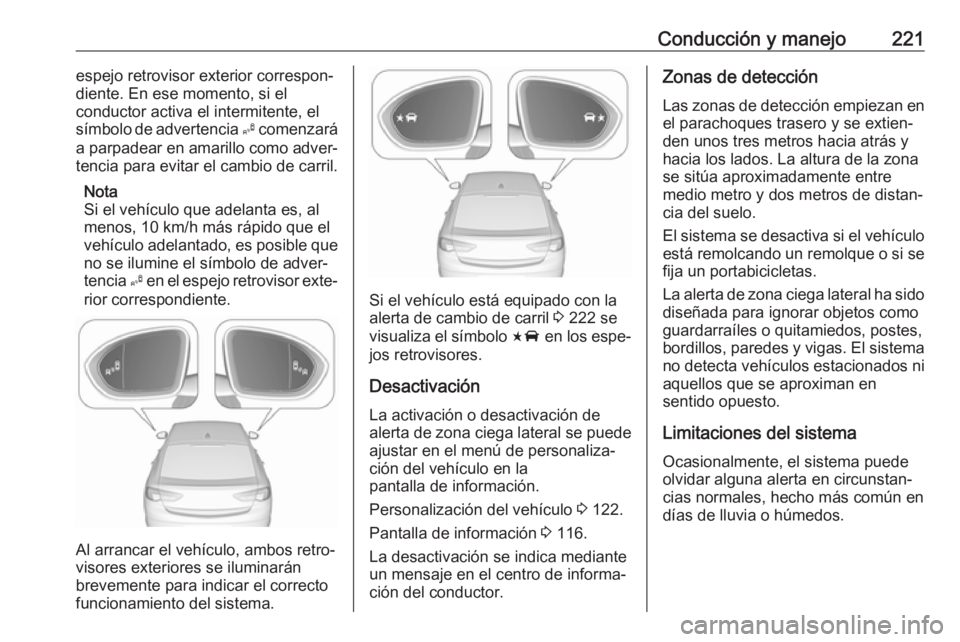 OPEL INSIGNIA BREAK 2017.5 Manual de Instrucciones (in Spanish) Conducción y manejo221espejo retrovisor exterior correspon‐
diente. En ese momento, si el
conductor activa el intermitente, el
símbolo de advertencia B comenzará
a parpadear en amarillo como adv OPEL INSIGNIA BREAK 2017.5 Manual de Instrucciones (in Spanish) Conducción y manejo221espejo retrovisor exterior correspon‐
diente. En ese momento, si el
conductor activa el intermitente, el
símbolo de advertencia B comenzará
a parpadear en amarillo como adv