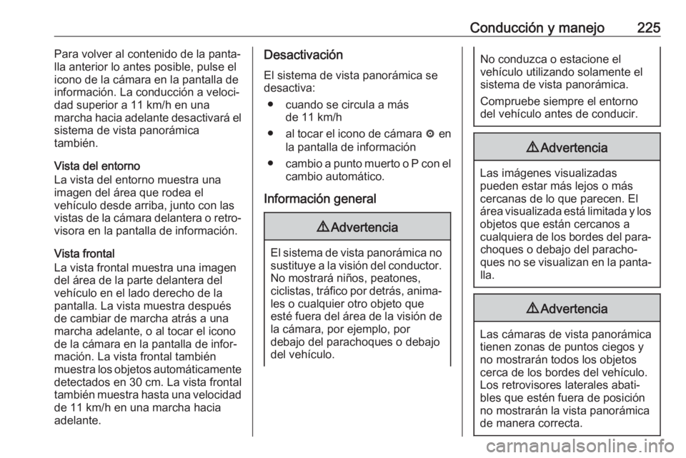 OPEL INSIGNIA BREAK 2017.5 Manual de Instrucciones (in Spanish) Conducción y manejo225Para volver al contenido de la panta‐
lla anterior lo antes posible, pulse el
icono de la cámara en la pantalla de
información. La conducción a veloci‐ dad superior a 11 OPEL INSIGNIA BREAK 2017.5 Manual de Instrucciones (in Spanish) Conducción y manejo225Para volver al contenido de la panta‐
lla anterior lo antes posible, pulse el
icono de la cámara en la pantalla de
información. La conducción a veloci‐ dad superior a 11