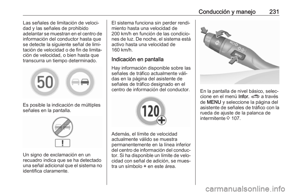 OPEL INSIGNIA BREAK 2017.5 Manual de Instrucciones (in Spanish) Conducción y manejo231Las señales de limitación de veloci‐
dad y las señales de prohibido
adelantar se muestran en el centro de
información del conductor hasta que
se detecte la siguiente seña OPEL INSIGNIA BREAK 2017.5 Manual de Instrucciones (in Spanish) Conducción y manejo231Las señales de limitación de veloci‐
dad y las señales de prohibido
adelantar se muestran en el centro de
información del conductor hasta que
se detecte la siguiente seña
