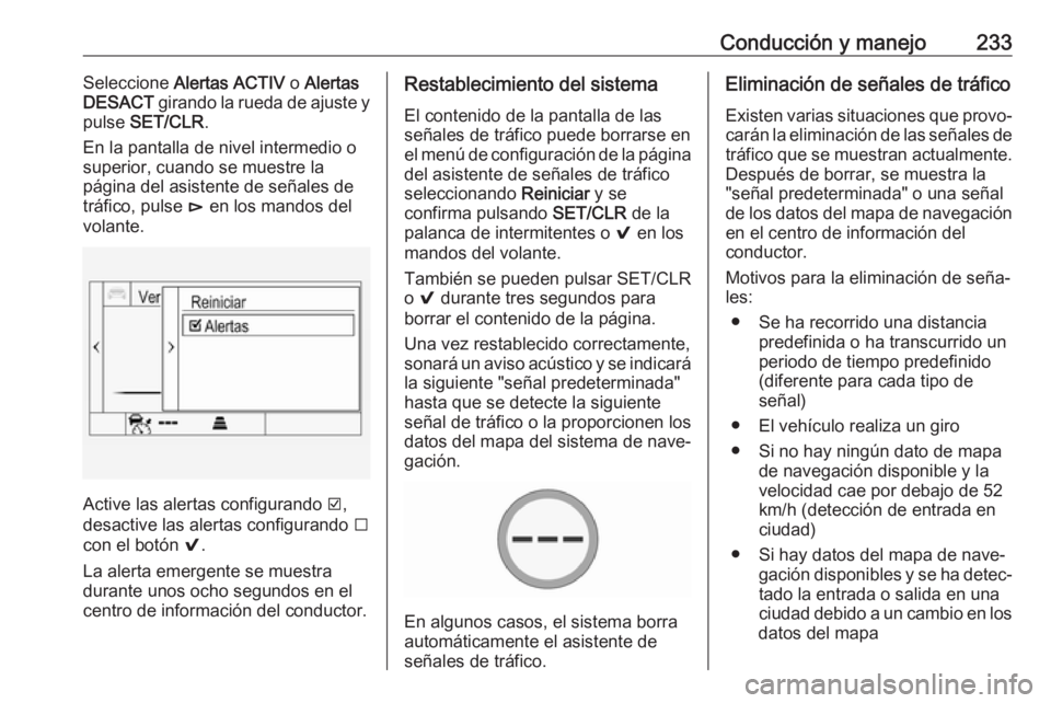 OPEL INSIGNIA BREAK 2017.5 Manual de Instrucciones (in Spanish) Conducción y manejo233Seleccione Alertas ACTIV o Alertas
DESACT girando la rueda de ajuste y
pulse SET/CLR .
En la pantalla de nivel intermedio o
superior, cuando se muestre la
página del asisten OPEL INSIGNIA BREAK 2017.5 Manual de Instrucciones (in Spanish) Conducción y manejo233Seleccione Alertas ACTIV o Alertas
DESACT girando la rueda de ajuste y
pulse SET/CLR .
En la pantalla de nivel intermedio o
superior, cuando se muestre la
página del asisten