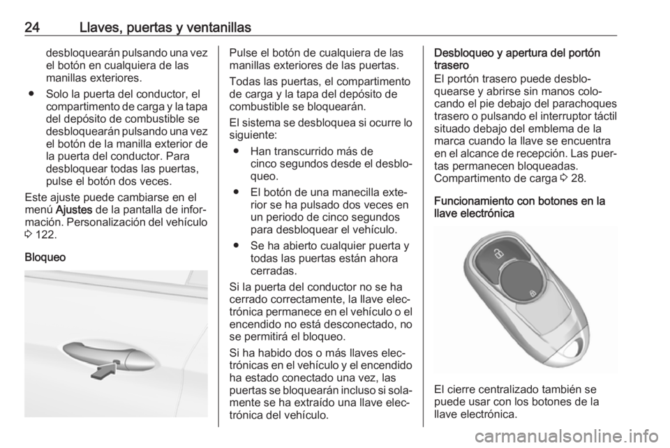 OPEL INSIGNIA BREAK 2017.5 Manual de Instrucciones (in Spanish) 24Llaves, puertas y ventanillasdesbloquearán pulsando una vezel botón en cualquiera de las
manillas exteriores.
● Solo la puerta del conductor, el compartimento de carga y la tapa
del depósito de OPEL INSIGNIA BREAK 2017.5 Manual de Instrucciones (in Spanish) 24Llaves, puertas y ventanillasdesbloquearán pulsando una vezel botón en cualquiera de las
manillas exteriores.
● Solo la puerta del conductor, el compartimento de carga y la tapa
del depósito de