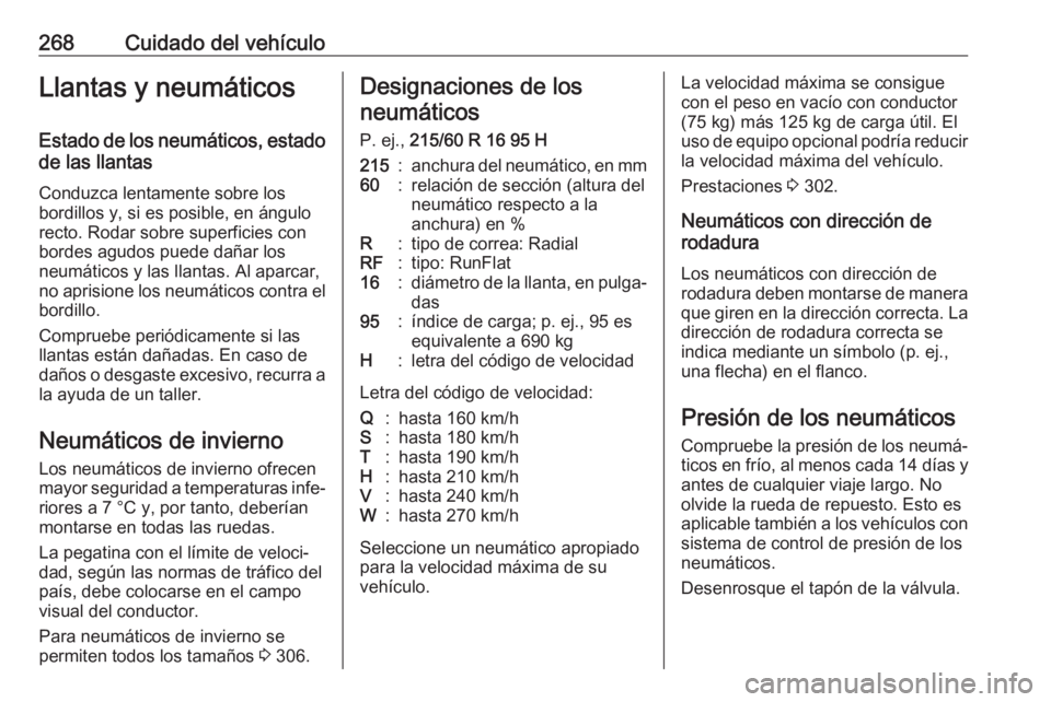 OPEL INSIGNIA BREAK 2017.5  Manual de Instrucciones (in Spanish) 268Cuidado del vehículoLlantas y neumáticosEstado de los neumáticos, estado
de las llantas
Conduzca lentamente sobre los
bordillos y, si es posible, en ángulo
recto. Rodar sobre superficies con
bo