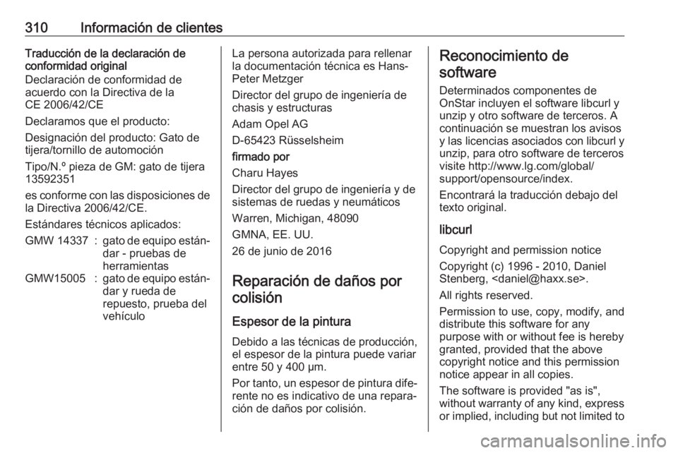 OPEL INSIGNIA BREAK 2017.5 Manual de Instrucciones (in Spanish) 310Información de clientesTraducción de la declaración de
conformidad original
Declaración de conformidad de
acuerdo con la Directiva de la
CE 2006/42/CE
Declaramos que el producto:
Designación d OPEL INSIGNIA BREAK 2017.5 Manual de Instrucciones (in Spanish) 310Información de clientesTraducción de la declaración de
conformidad original
Declaración de conformidad de
acuerdo con la Directiva de la
CE 2006/42/CE
Declaramos que el producto:
Designación d