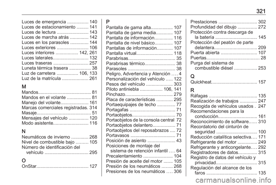 OPEL INSIGNIA BREAK 2017.5  Manual de Instrucciones (in Spanish) 321Luces de emergencia ................140
Luces de estacionamiento  .........141
Luces de lectura  ........................143
Luces de marcha atrás  ..............142
Luces en los parasoles  ......