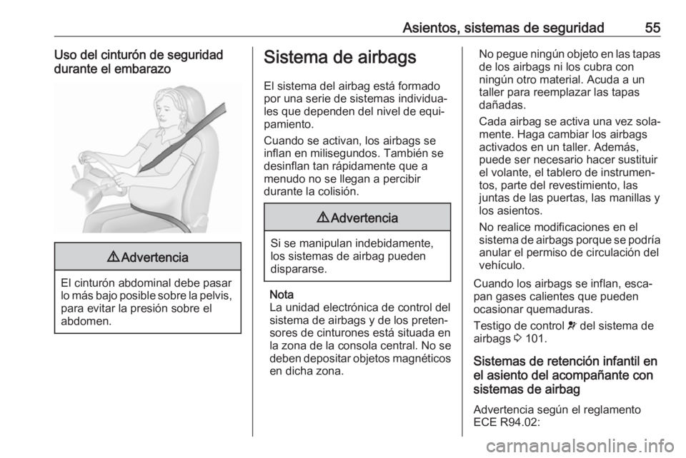 OPEL INSIGNIA BREAK 2017.5 Manual de Instrucciones (in Spanish) Asientos, sistemas de seguridad55Uso del cinturón de seguridad
durante el embarazo9 Advertencia
El cinturón abdominal debe pasar
lo más bajo posible sobre la pelvis, para evitar la presión sobre e OPEL INSIGNIA BREAK 2017.5 Manual de Instrucciones (in Spanish) Asientos, sistemas de seguridad55Uso del cinturón de seguridad
durante el embarazo9 Advertencia
El cinturón abdominal debe pasar
lo más bajo posible sobre la pelvis, para evitar la presión sobre e