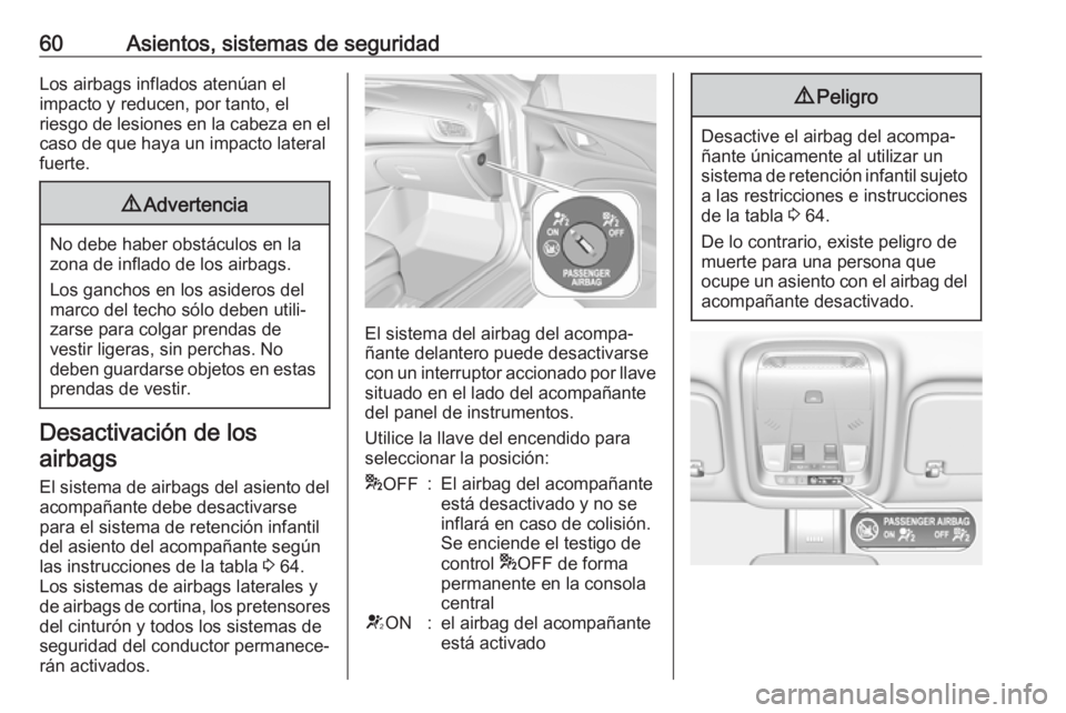 OPEL INSIGNIA BREAK 2017.5 Manual de Instrucciones (in Spanish) 60Asientos, sistemas de seguridadLos airbags inflados atenúan el
impacto y reducen, por tanto, el
riesgo de lesiones en la cabeza en el caso de que haya un impacto lateral
fuerte.9 Advertencia
No deb OPEL INSIGNIA BREAK 2017.5 Manual de Instrucciones (in Spanish) 60Asientos, sistemas de seguridadLos airbags inflados atenúan el
impacto y reducen, por tanto, el
riesgo de lesiones en la cabeza en el caso de que haya un impacto lateral
fuerte.9 Advertencia
No deb