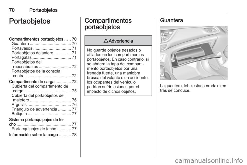 OPEL INSIGNIA BREAK 2017.5 Manual de Instrucciones (in Spanish) 70PortaobjetosPortaobjetosCompartimentos portaobjetos.....70
Guantera ................................... 70
Portavasos ................................ 71
Portaobjetos delantero ..............71
Port OPEL INSIGNIA BREAK 2017.5 Manual de Instrucciones (in Spanish) 70PortaobjetosPortaobjetosCompartimentos portaobjetos.....70
Guantera ................................... 70
Portavasos ................................ 71
Portaobjetos delantero ..............71
Port