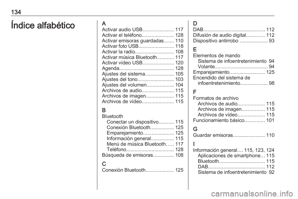 OPEL INSIGNIA BREAK 2017.75  Manual de infoentretenimiento (in Spanish) 134Índice alfabéticoAActivar audio USB ......................117
Activar el teléfono .......................128
Activar emisoras guardadas .......110
Activar foto USB ......................... 118
