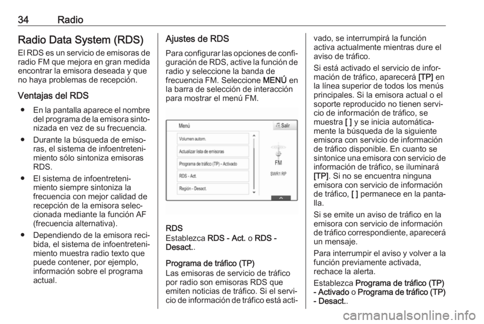 OPEL INSIGNIA BREAK 2017.75  Manual de infoentretenimiento (in Spanish) 34RadioRadio Data System (RDS)
El RDS es un servicio de emisoras de radio FM que mejora en gran medida
encontrar la emisora deseada y que
no haya problemas de recepción.
Ventajas del RDS ● En la pa