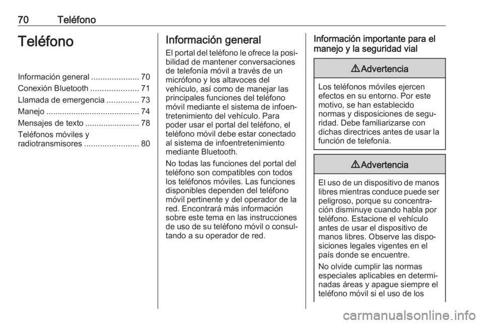 OPEL INSIGNIA BREAK 2017.75  Manual de infoentretenimiento (in Spanish) 70TeléfonoTeléfonoInformación general.....................70
Conexión Bluetooth .....................71
Llamada de emergencia ..............73
Manejo ......................................... 74
M