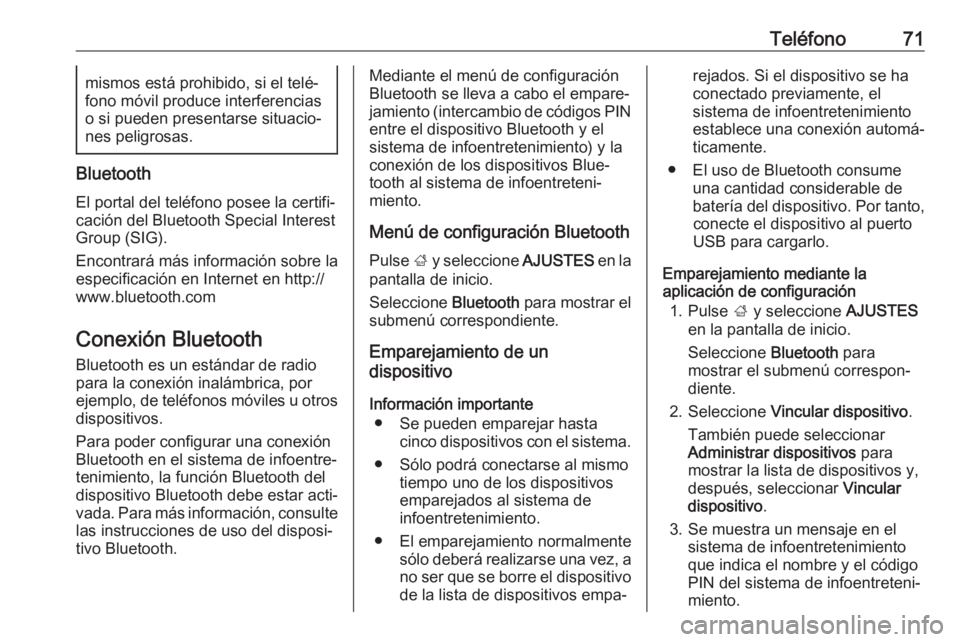 OPEL INSIGNIA BREAK 2017.75  Manual de infoentretenimiento (in Spanish) Teléfono71mismos está prohibido, si el telé‐
fono móvil produce interferencias
o si pueden presentarse situacio‐ nes peligrosas.
Bluetooth
El portal del teléfono posee la certifi‐
cación d