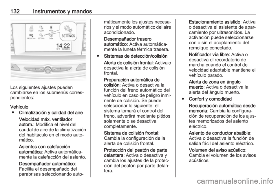 OPEL INSIGNIA BREAK 2017.75  Manual de Instrucciones (in Spanish) 132Instrumentos y mandos
Los siguientes ajustes pueden
cambiarse en los submenús corres‐ pondientes:
Vehículo ● Climatización y calidad del aire
Velocidad máx. ventilador
autom. : Modifica el 