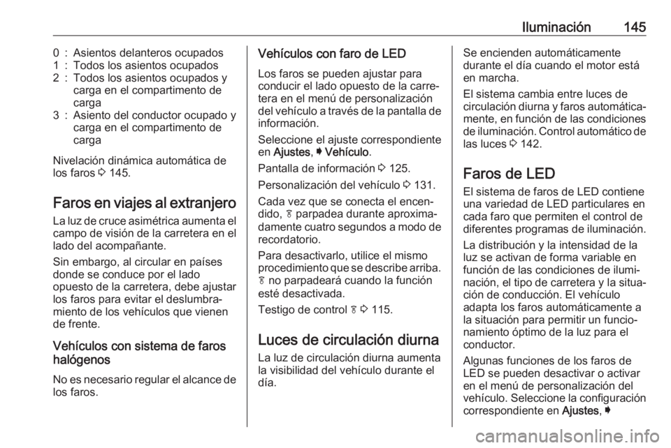 OPEL INSIGNIA BREAK 2017.75 Manual de Instrucciones (in Spanish) Iluminación1450:Asientos delanteros ocupados1:Todos los asientos ocupados2:Todos los asientos ocupados y
carga en el compartimento de
carga3:Asiento del conductor ocupado y
carga en el compartimento OPEL INSIGNIA BREAK 2017.75 Manual de Instrucciones (in Spanish) Iluminación1450:Asientos delanteros ocupados1:Todos los asientos ocupados2:Todos los asientos ocupados y
carga en el compartimento de
carga3:Asiento del conductor ocupado y
carga en el compartimento