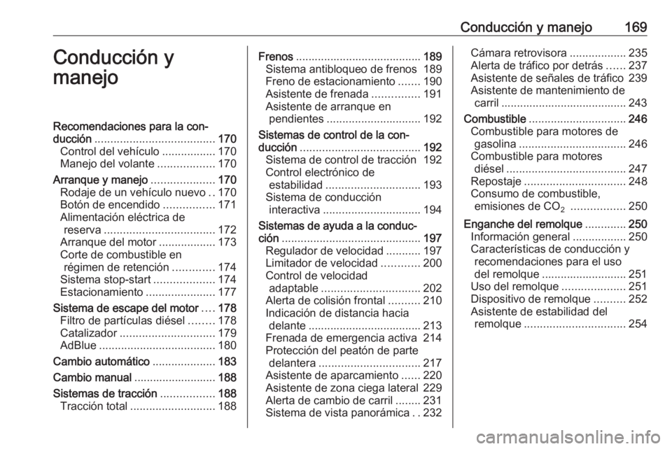 OPEL INSIGNIA BREAK 2017.75  Manual de Instrucciones (in Spanish) Conducción y manejo169Conducción y
manejoRecomendaciones para la con‐
ducción ...................................... 170
Control del vehículo .................170
Manejo del volante ............