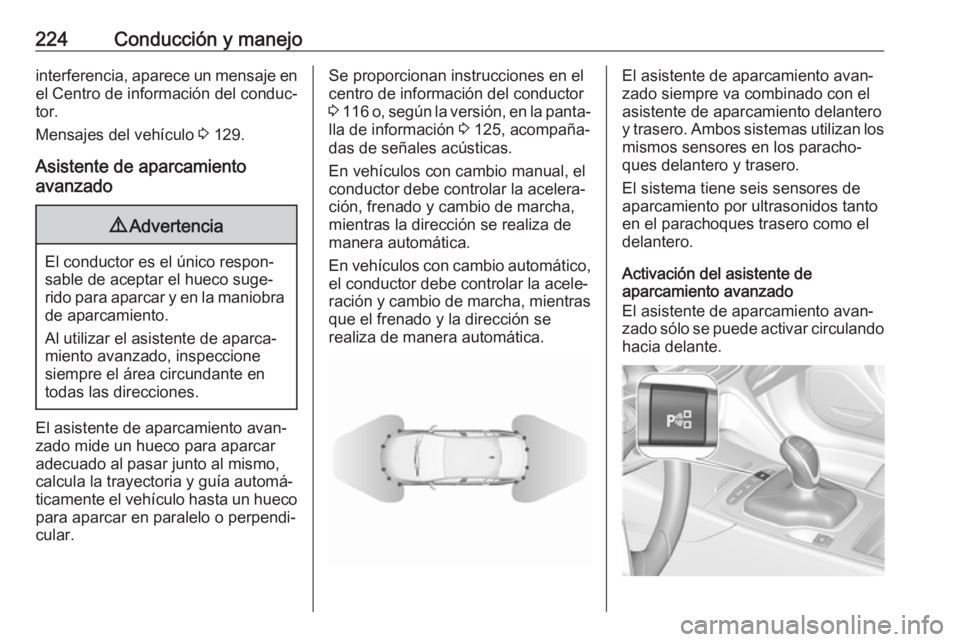 OPEL INSIGNIA BREAK 2017.75  Manual de Instrucciones (in Spanish) 224Conducción y manejointerferencia, aparece un mensaje enel Centro de información del conduc‐
tor.
Mensajes del vehículo  3 129.
Asistente de aparcamiento
avanzado9 Advertencia
El conductor es e OPEL INSIGNIA BREAK 2017.75  Manual de Instrucciones (in Spanish) 224Conducción y manejointerferencia, aparece un mensaje enel Centro de información del conduc‐
tor.
Mensajes del vehículo  3 129.
Asistente de aparcamiento
avanzado9 Advertencia
El conductor es e