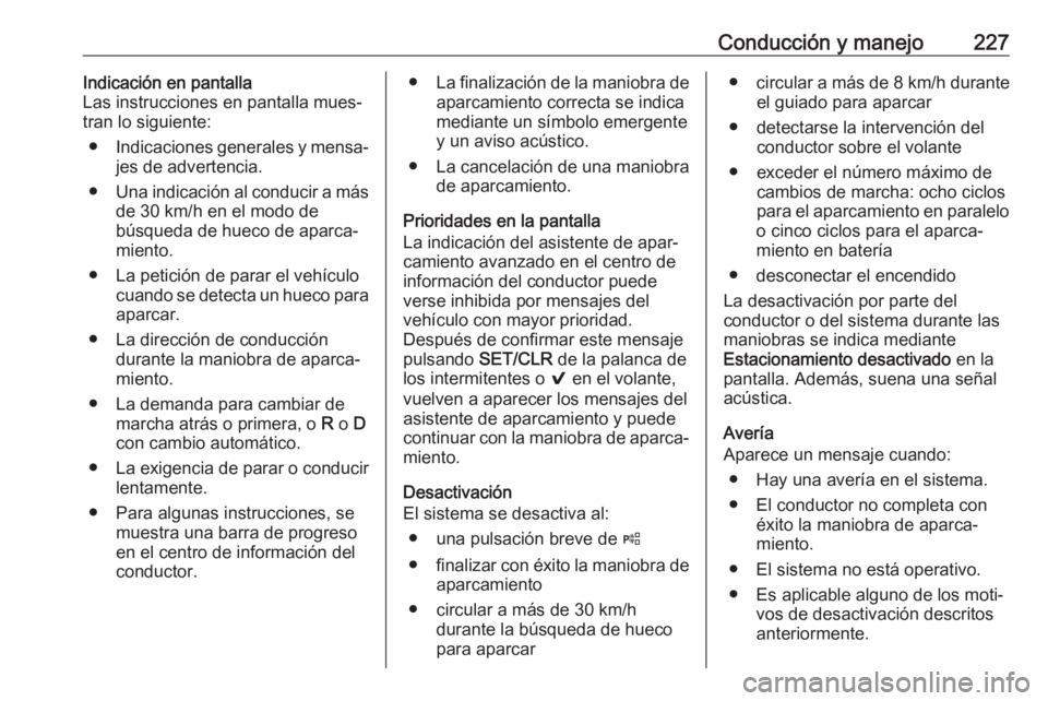 OPEL INSIGNIA BREAK 2017.75  Manual de Instrucciones (in Spanish) Conducción y manejo227Indicación en pantalla
Las instrucciones en pantalla mues‐
tran lo siguiente:
● Indicaciones generales y mensa‐
jes de advertencia.
● Una indicación al conducir a más OPEL INSIGNIA BREAK 2017.75  Manual de Instrucciones (in Spanish) Conducción y manejo227Indicación en pantalla
Las instrucciones en pantalla mues‐
tran lo siguiente:
● Indicaciones generales y mensa‐
jes de advertencia.
● Una indicación al conducir a más
