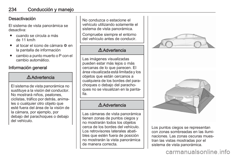 OPEL INSIGNIA BREAK 2017.75  Manual de Instrucciones (in Spanish) 234Conducción y manejoDesactivaciónEl sistema de vista panorámica se
desactiva:
● cuando se circula a más de 11 km/h
● al tocar el icono de cámara  ë en
la pantalla de información
● cambi