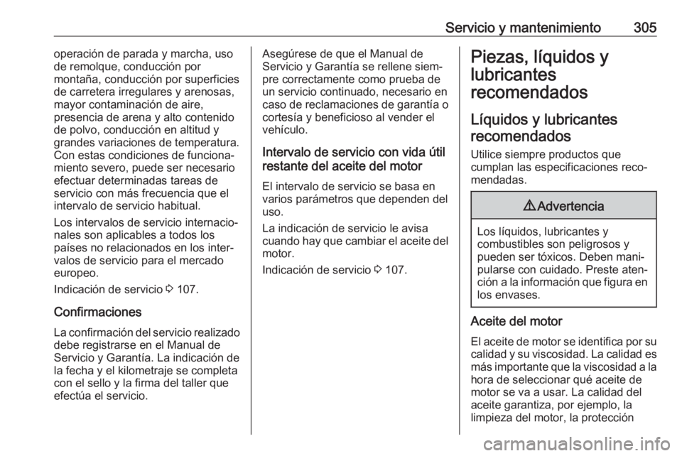 OPEL INSIGNIA BREAK 2017.75 Manual de Instrucciones (in Spanish) Servicio y mantenimiento305operación de parada y marcha, usode remolque, conducción por
montaña, conducción por superficies de carretera irregulares y arenosas,
mayor contaminación de aire,
prese OPEL INSIGNIA BREAK 2017.75 Manual de Instrucciones (in Spanish) Servicio y mantenimiento305operación de parada y marcha, usode remolque, conducción por
montaña, conducción por superficies de carretera irregulares y arenosas,
mayor contaminación de aire,
prese