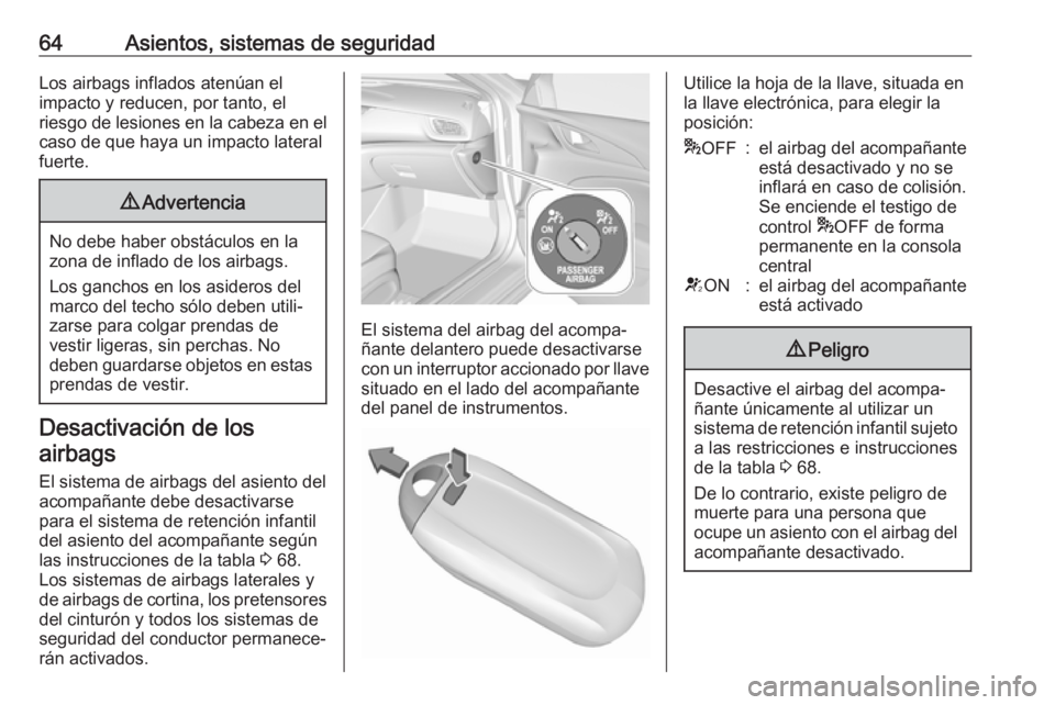 OPEL INSIGNIA BREAK 2017.75 Manual de Instrucciones (in Spanish) 64Asientos, sistemas de seguridadLos airbags inflados atenúan el
impacto y reducen, por tanto, el
riesgo de lesiones en la cabeza en el caso de que haya un impacto lateral
fuerte.9 Advertencia
No deb OPEL INSIGNIA BREAK 2017.75 Manual de Instrucciones (in Spanish) 64Asientos, sistemas de seguridadLos airbags inflados atenúan el
impacto y reducen, por tanto, el
riesgo de lesiones en la cabeza en el caso de que haya un impacto lateral
fuerte.9 Advertencia
No deb