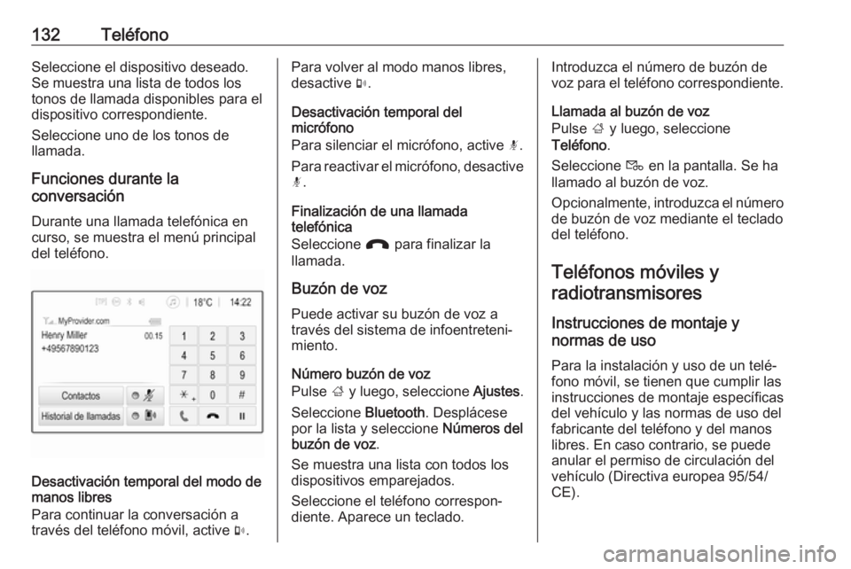 OPEL INSIGNIA BREAK 2018  Manual de infoentretenimiento (in Spanish) 132TeléfonoSeleccione el dispositivo deseado.
Se muestra una lista de todos los
tonos de llamada disponibles para el
dispositivo correspondiente.
Seleccione uno de los tonos de
llamada.
Funciones dur