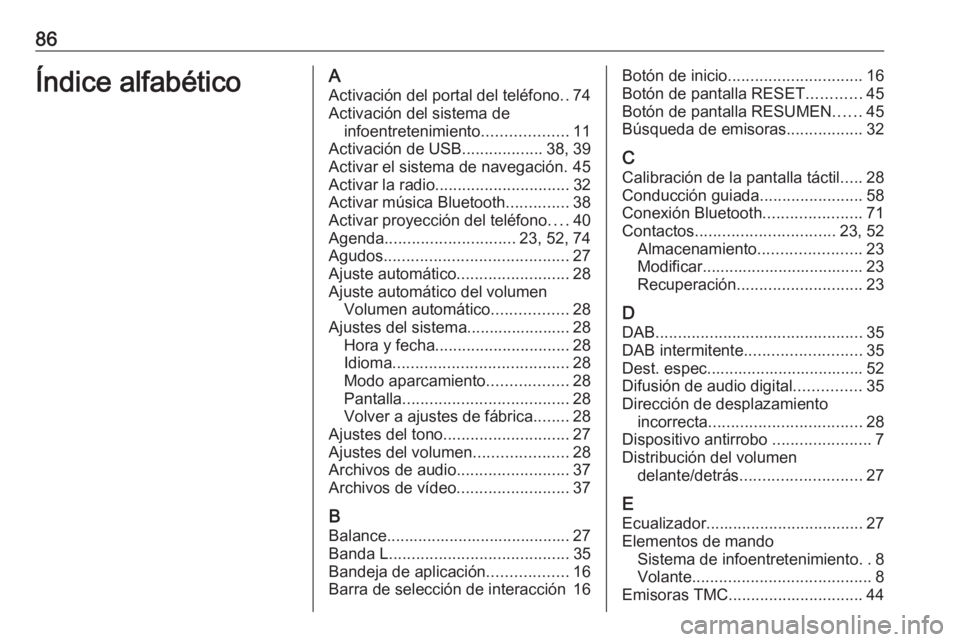 OPEL INSIGNIA BREAK 2018 Manual de infoentretenimiento (in Spanish) 86Índice alfabéticoAActivación del portal del teléfono ..74
Activación del sistema de infoentretenimiento ...................11
Activación de USB ..................38, 39
Activar el sistema de n OPEL INSIGNIA BREAK 2018 Manual de infoentretenimiento (in Spanish) 86Índice alfabéticoAActivación del portal del teléfono ..74
Activación del sistema de infoentretenimiento ...................11
Activación de USB ..................38, 39
Activar el sistema de n