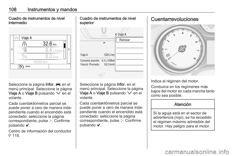 OPEL INSIGNIA BREAK 2018 Manual de Instrucciones (in Spanish) 108Instrumentos y mandosCuadro de instrumentos de nivel
intermedio
Seleccione la página Infor. J en el
menú principal. Seleccione la página
Viaje A o Viaje B pulsando o en el
volante.
Cada cue OPEL INSIGNIA BREAK 2018 Manual de Instrucciones (in Spanish) 108Instrumentos y mandosCuadro de instrumentos de nivel
intermedio
Seleccione la página Infor. J en el
menú principal. Seleccione la página
Viaje A o Viaje B pulsando o en el
volante.
Cada cue