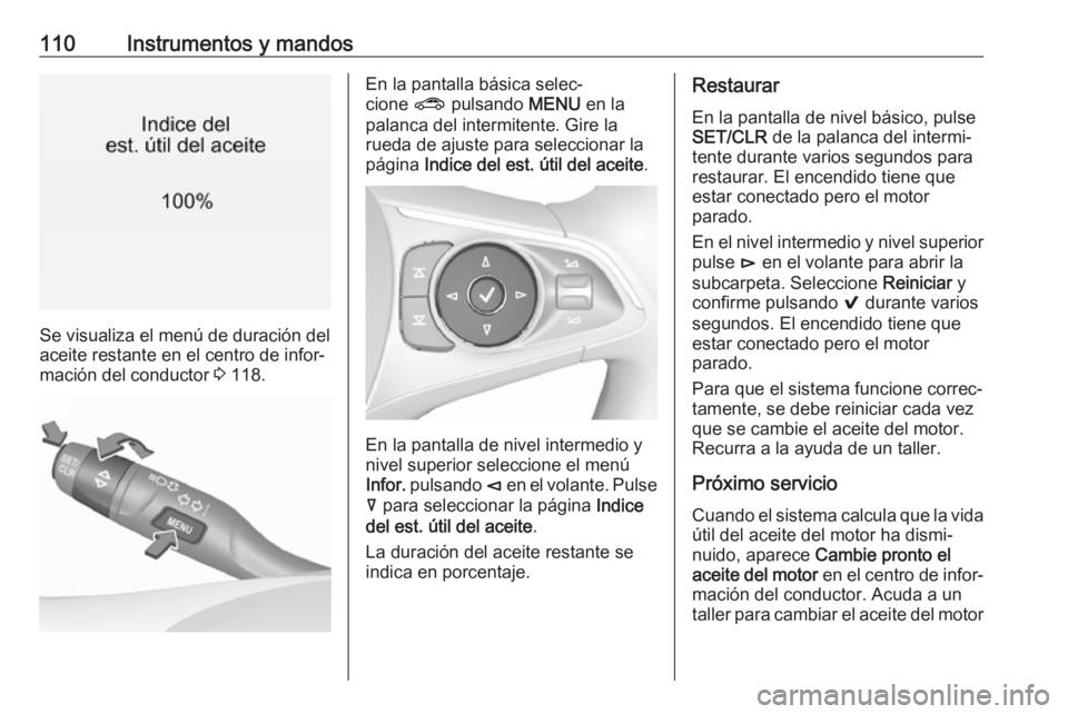 OPEL INSIGNIA BREAK 2018 Manual de Instrucciones (in Spanish) 110Instrumentos y mandos
Se visualiza el menú de duración del
aceite restante en el centro de infor‐ mación del conductor 3 118.
En la pantalla básica selec‐
cione ? pulsando MENU en la
pal OPEL INSIGNIA BREAK 2018 Manual de Instrucciones (in Spanish) 110Instrumentos y mandos
Se visualiza el menú de duración del
aceite restante en el centro de infor‐ mación del conductor 3 118.
En la pantalla básica selec‐
cione ? pulsando MENU en la
pal