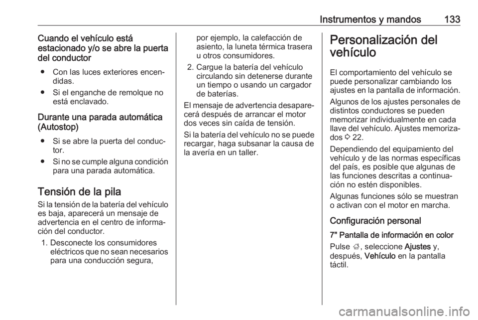 OPEL INSIGNIA BREAK 2018 Manual de Instrucciones (in Spanish) Instrumentos y mandos133Cuando el vehículo está
estacionado y/o se abre la puerta del conductor
● Con las luces exteriores encen‐ didas.
● Si el enganche de remolque no está enclavado.
Durant OPEL INSIGNIA BREAK 2018 Manual de Instrucciones (in Spanish) Instrumentos y mandos133Cuando el vehículo está
estacionado y/o se abre la puerta del conductor
● Con las luces exteriores encen‐ didas.
● Si el enganche de remolque no está enclavado.
Durant