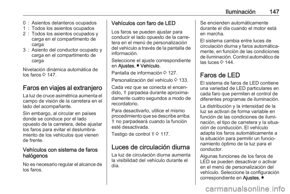 OPEL INSIGNIA BREAK 2018 Manual de Instrucciones (in Spanish) Iluminación1470:Asientos delanteros ocupados1:Todos los asientos ocupados2:Todos los asientos ocupados y
carga en el compartimento de
carga3:Asiento del conductor ocupado y
carga en el compartimento OPEL INSIGNIA BREAK 2018 Manual de Instrucciones (in Spanish) Iluminación1470:Asientos delanteros ocupados1:Todos los asientos ocupados2:Todos los asientos ocupados y
carga en el compartimento de
carga3:Asiento del conductor ocupado y
carga en el compartimento