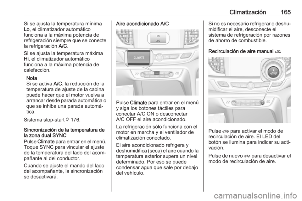 OPEL INSIGNIA BREAK 2018 Manual de Instrucciones (in Spanish) Climatización165Si se ajusta la temperatura mínima
Lo , el climatizador automático
funciona a la máxima potencia de
refrigeración siempre que se conecte
la refrigeración A/C.
Si se ajusta la te OPEL INSIGNIA BREAK 2018 Manual de Instrucciones (in Spanish) Climatización165Si se ajusta la temperatura mínima
Lo , el climatizador automático
funciona a la máxima potencia de
refrigeración siempre que se conecte
la refrigeración A/C.
Si se ajusta la te