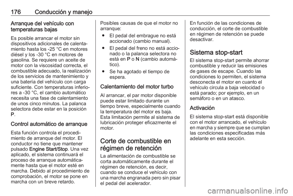 OPEL INSIGNIA BREAK 2018 Manual de Instrucciones (in Spanish) 176Conducción y manejoArranque del vehículo con
temperaturas bajas
Es posible arrancar el motor sin
dispositivos adicionales de calenta‐
miento hasta los -25 °С en motores
diésel y los -30 °C OPEL INSIGNIA BREAK 2018 Manual de Instrucciones (in Spanish) 176Conducción y manejoArranque del vehículo con
temperaturas bajas
Es posible arrancar el motor sin
dispositivos adicionales de calenta‐
miento hasta los -25 °С en motores
diésel y los -30 °C