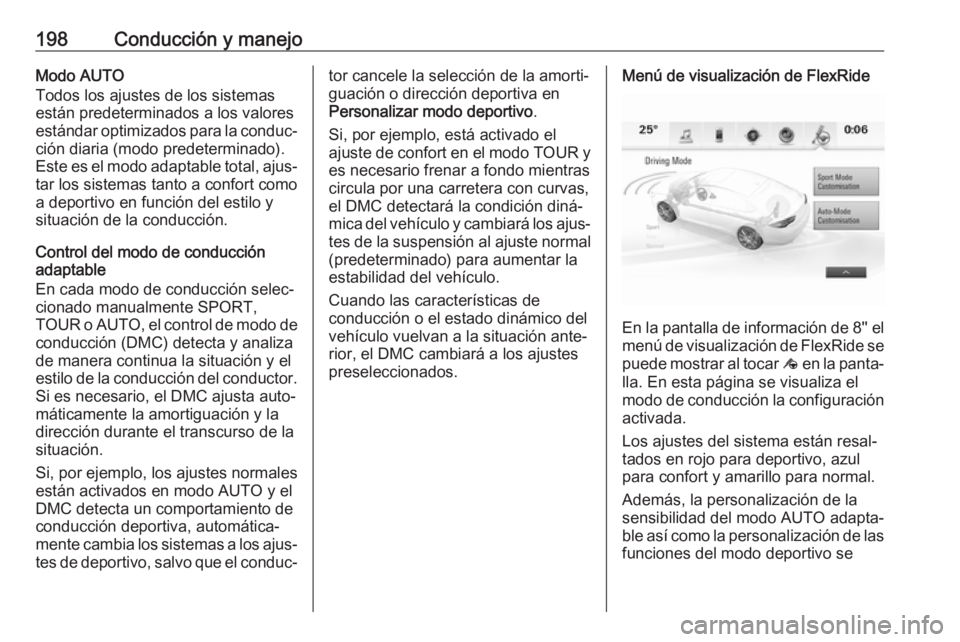 OPEL INSIGNIA BREAK 2018 Manual de Instrucciones (in Spanish) 198Conducción y manejoModo AUTO
Todos los ajustes de los sistemas están predeterminados a los valores
estándar optimizados para la conduc‐ ción diaria (modo predeterminado).
Este es el modo adap OPEL INSIGNIA BREAK 2018 Manual de Instrucciones (in Spanish) 198Conducción y manejoModo AUTO
Todos los ajustes de los sistemas están predeterminados a los valores
estándar optimizados para la conduc‐ ción diaria (modo predeterminado).
Este es el modo adap