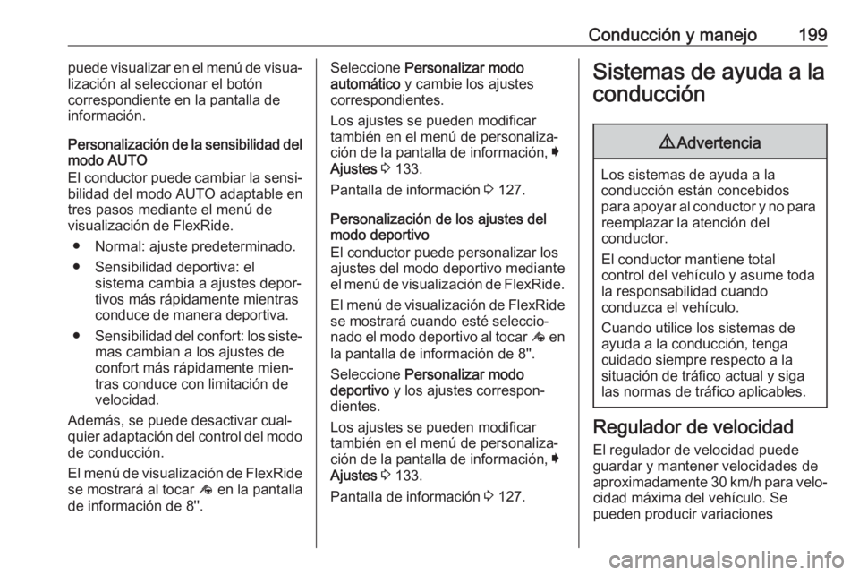 OPEL INSIGNIA BREAK 2018 Manual de Instrucciones (in Spanish) Conducción y manejo199puede visualizar en el menú de visua‐
lización al seleccionar el botón
correspondiente en la pantalla de información.
Personalización de la sensibilidad del modo AUTO
El OPEL INSIGNIA BREAK 2018 Manual de Instrucciones (in Spanish) Conducción y manejo199puede visualizar en el menú de visua‐
lización al seleccionar el botón
correspondiente en la pantalla de información.
Personalización de la sensibilidad del modo AUTO
El