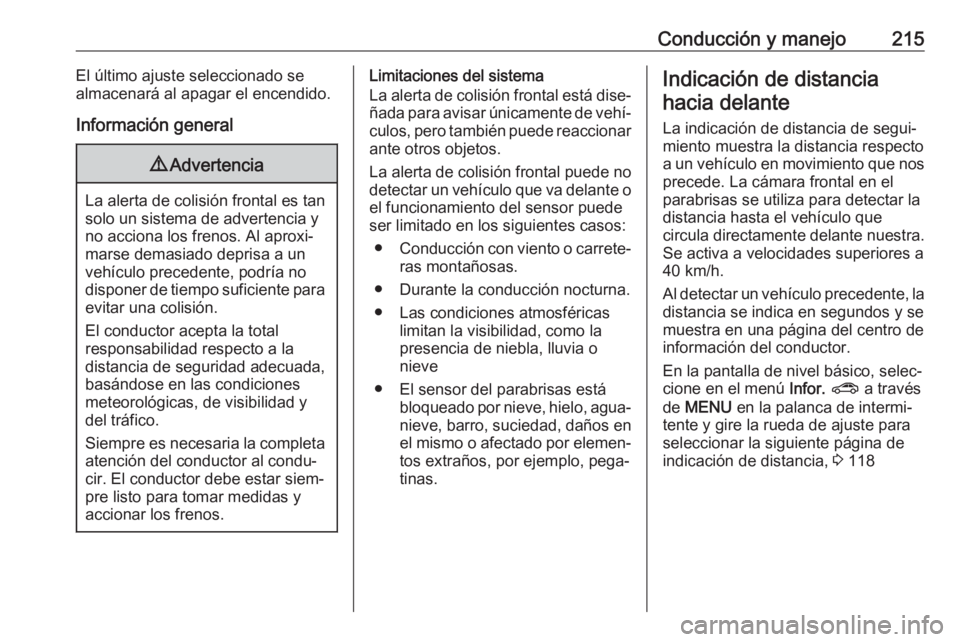 OPEL INSIGNIA BREAK 2018 Manual de Instrucciones (in Spanish) Conducción y manejo215El último ajuste seleccionado se
almacenará al apagar el encendido.
Información general9 Advertencia
La alerta de colisión frontal es tan
solo un sistema de advertencia y
no OPEL INSIGNIA BREAK 2018 Manual de Instrucciones (in Spanish) Conducción y manejo215El último ajuste seleccionado se
almacenará al apagar el encendido.
Información general9 Advertencia
La alerta de colisión frontal es tan
solo un sistema de advertencia y
no