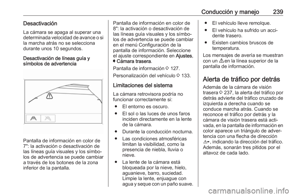 OPEL INSIGNIA BREAK 2018 Manual de Instrucciones (in Spanish) Conducción y manejo239DesactivaciónLa cámara se apaga al superar una
determinada velocidad de avance o si
la marcha atrás no se selecciona
durante unos 10 segundos.
Desactivación de líneas guía OPEL INSIGNIA BREAK 2018 Manual de Instrucciones (in Spanish) Conducción y manejo239DesactivaciónLa cámara se apaga al superar una
determinada velocidad de avance o si
la marcha atrás no se selecciona
durante unos 10 segundos.
Desactivación de líneas guía