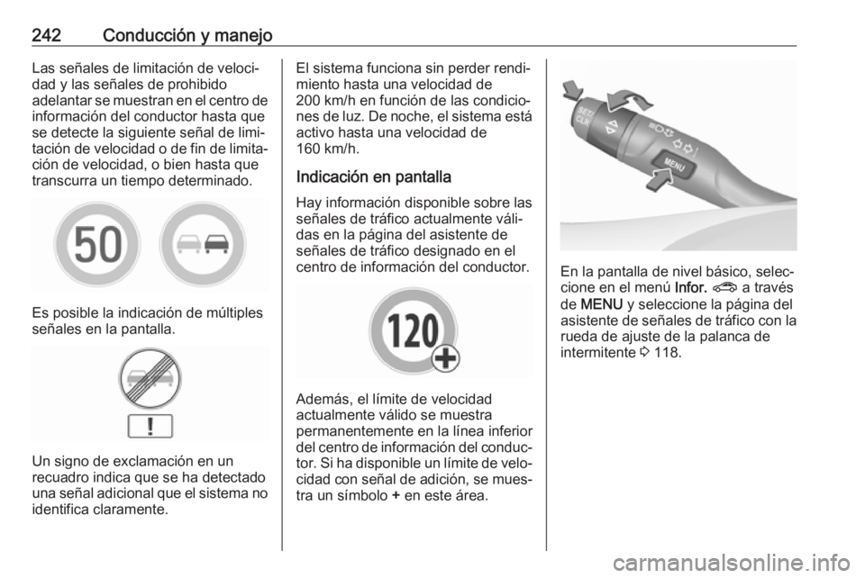 OPEL INSIGNIA BREAK 2018 Manual de Instrucciones (in Spanish) 242Conducción y manejoLas señales de limitación de veloci‐
dad y las señales de prohibido
adelantar se muestran en el centro de información del conductor hasta que
se detecte la siguiente seña OPEL INSIGNIA BREAK 2018 Manual de Instrucciones (in Spanish) 242Conducción y manejoLas señales de limitación de veloci‐
dad y las señales de prohibido
adelantar se muestran en el centro de información del conductor hasta que
se detecte la siguiente seña