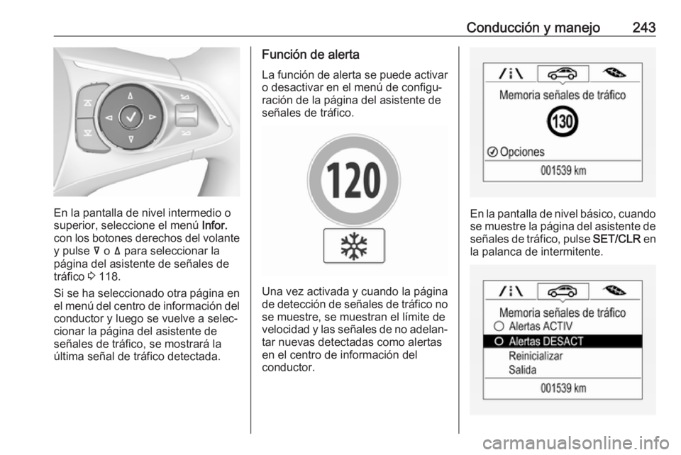 OPEL INSIGNIA BREAK 2018 Manual de Instrucciones (in Spanish) Conducción y manejo243
En la pantalla de nivel intermedio o
superior, seleccione el menú Infor.
con los botones derechos del volante
y pulse å o ä para seleccionar la
página del asistente de s OPEL INSIGNIA BREAK 2018 Manual de Instrucciones (in Spanish) Conducción y manejo243
En la pantalla de nivel intermedio o
superior, seleccione el menú Infor.
con los botones derechos del volante
y pulse å o ä para seleccionar la
página del asistente de s