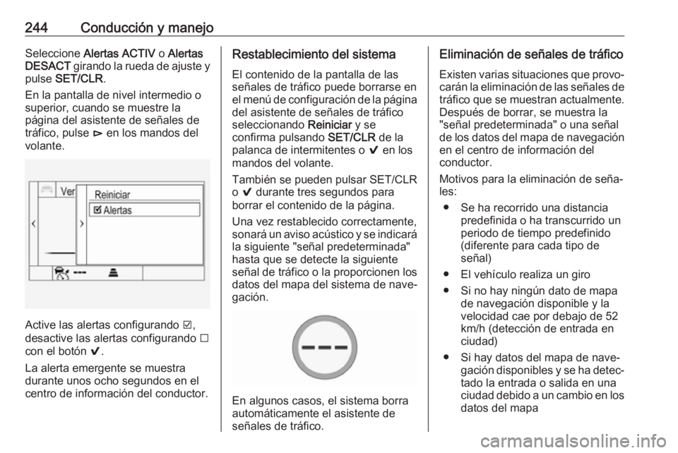 OPEL INSIGNIA BREAK 2018 Manual de Instrucciones (in Spanish) 244Conducción y manejoSeleccione Alertas ACTIV o Alertas
DESACT girando la rueda de ajuste y
pulse SET/CLR .
En la pantalla de nivel intermedio o
superior, cuando se muestre la
página del asisten OPEL INSIGNIA BREAK 2018 Manual de Instrucciones (in Spanish) 244Conducción y manejoSeleccione Alertas ACTIV o Alertas
DESACT girando la rueda de ajuste y
pulse SET/CLR .
En la pantalla de nivel intermedio o
superior, cuando se muestre la
página del asisten