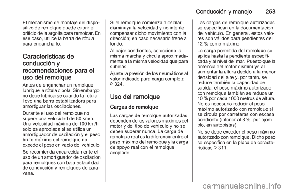 OPEL INSIGNIA BREAK 2018 Manual de Instrucciones (in Spanish) Conducción y manejo253El mecanismo de montaje del dispo‐
sitivo de remolque puede cubrir el
orificio de la argolla para remolcar. En
ese caso, utilice la barra de rótula
para engancharlo.
Caracter OPEL INSIGNIA BREAK 2018 Manual de Instrucciones (in Spanish) Conducción y manejo253El mecanismo de montaje del dispo‐
sitivo de remolque puede cubrir el
orificio de la argolla para remolcar. En
ese caso, utilice la barra de rótula
para engancharlo.
Caracter