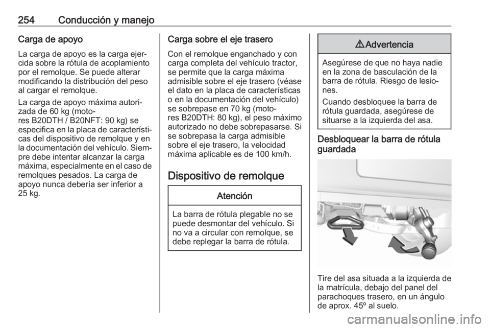OPEL INSIGNIA BREAK 2018 Manual de Instrucciones (in Spanish) 254Conducción y manejoCarga de apoyoLa carga de apoyo es la carga ejer‐
cida sobre la rótula de acoplamiento
por el remolque. Se puede alterar
modificando la distribución del peso
al cargar el re OPEL INSIGNIA BREAK 2018 Manual de Instrucciones (in Spanish) 254Conducción y manejoCarga de apoyoLa carga de apoyo es la carga ejer‐
cida sobre la rótula de acoplamiento
por el remolque. Se puede alterar
modificando la distribución del peso
al cargar el re