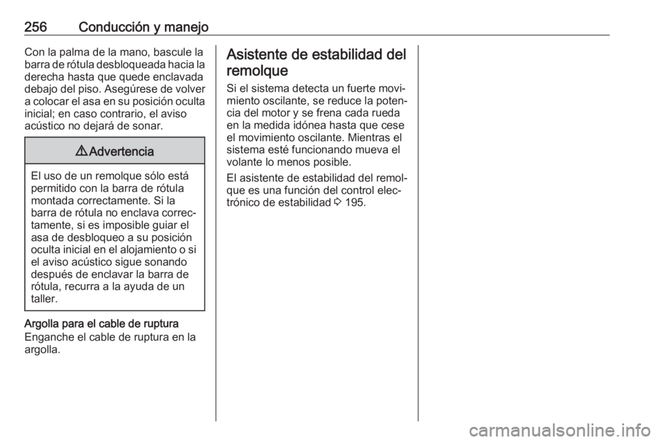 OPEL INSIGNIA BREAK 2018 Manual de Instrucciones (in Spanish) 256Conducción y manejoCon la palma de la mano, bascule la
barra de rótula desbloqueada hacia la
derecha hasta que quede enclavada
debajo del piso. Asegúrese de volver a colocar el asa en su posici OPEL INSIGNIA BREAK 2018 Manual de Instrucciones (in Spanish) 256Conducción y manejoCon la palma de la mano, bascule la
barra de rótula desbloqueada hacia la
derecha hasta que quede enclavada
debajo del piso. Asegúrese de volver a colocar el asa en su posici