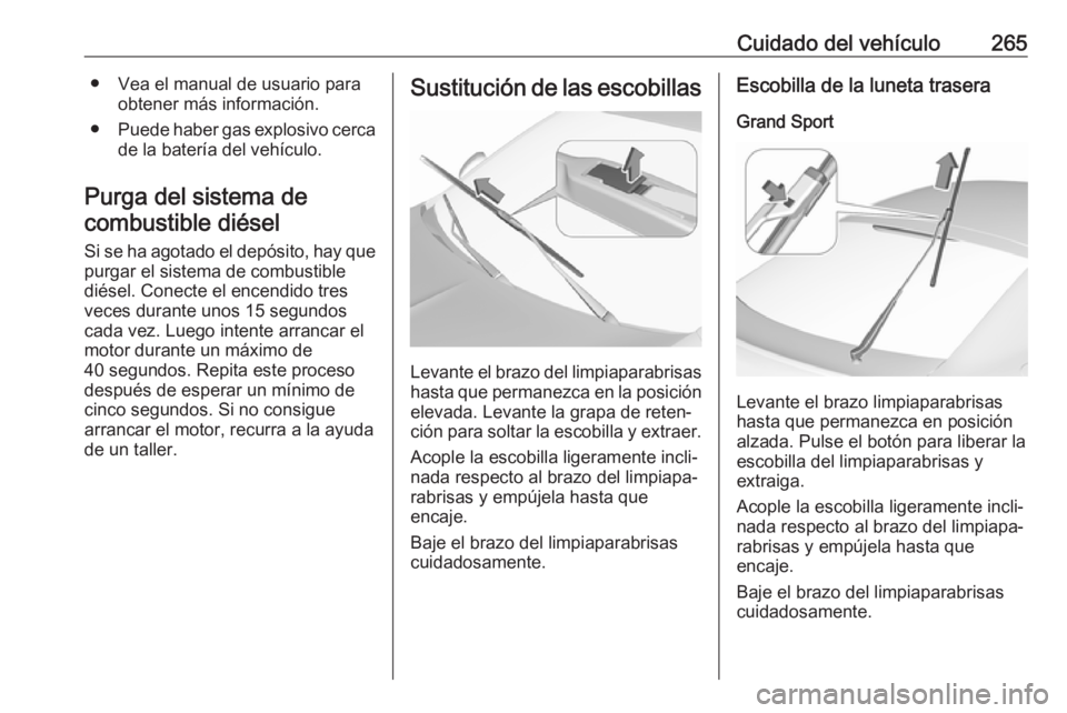 OPEL INSIGNIA BREAK 2018 Manual de Instrucciones (in Spanish) Cuidado del vehículo265● Vea el manual de usuario paraobtener más información.
● Puede haber gas explosivo cerca
de la batería del vehículo.
Purga del sistema de combustible diésel
Si se ha OPEL INSIGNIA BREAK 2018 Manual de Instrucciones (in Spanish) Cuidado del vehículo265● Vea el manual de usuario paraobtener más información.
● Puede haber gas explosivo cerca
de la batería del vehículo.
Purga del sistema de combustible diésel
Si se ha