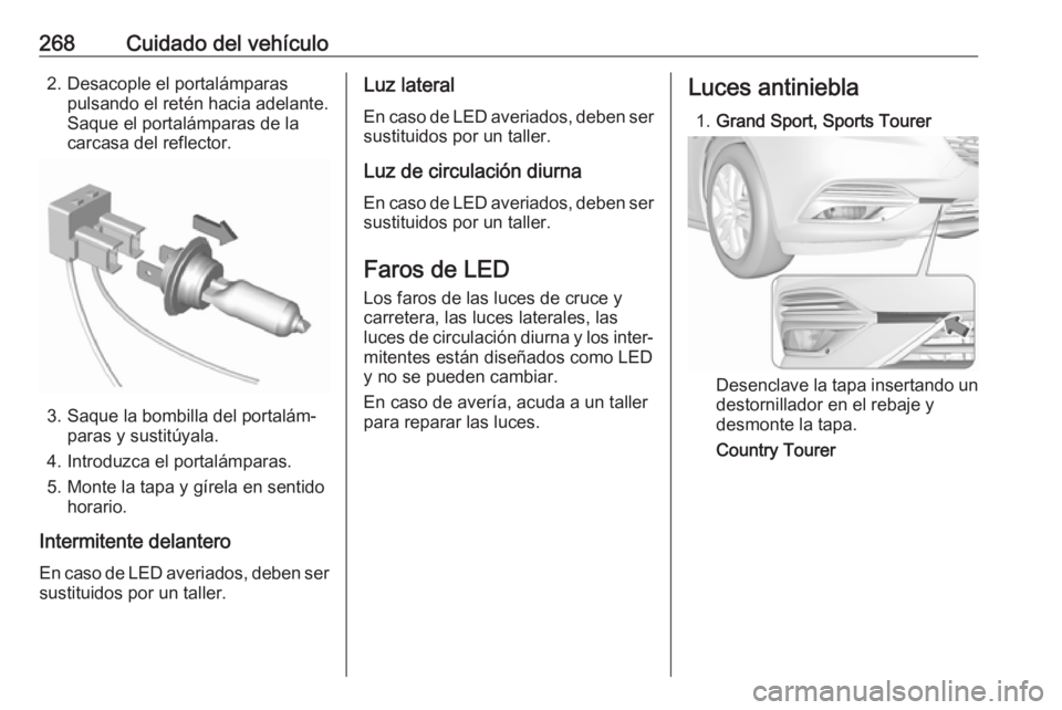 OPEL INSIGNIA BREAK 2018 Manual de Instrucciones (in Spanish) 268Cuidado del vehículo2. Desacople el portalámparaspulsando el retén hacia adelante.
Saque el portalámparas de la
carcasa del reflector.
3. Saque la bombilla del portalám‐ paras y sustitúyala OPEL INSIGNIA BREAK 2018 Manual de Instrucciones (in Spanish) 268Cuidado del vehículo2. Desacople el portalámparaspulsando el retén hacia adelante.
Saque el portalámparas de la
carcasa del reflector.
3. Saque la bombilla del portalám‐ paras y sustitúyala