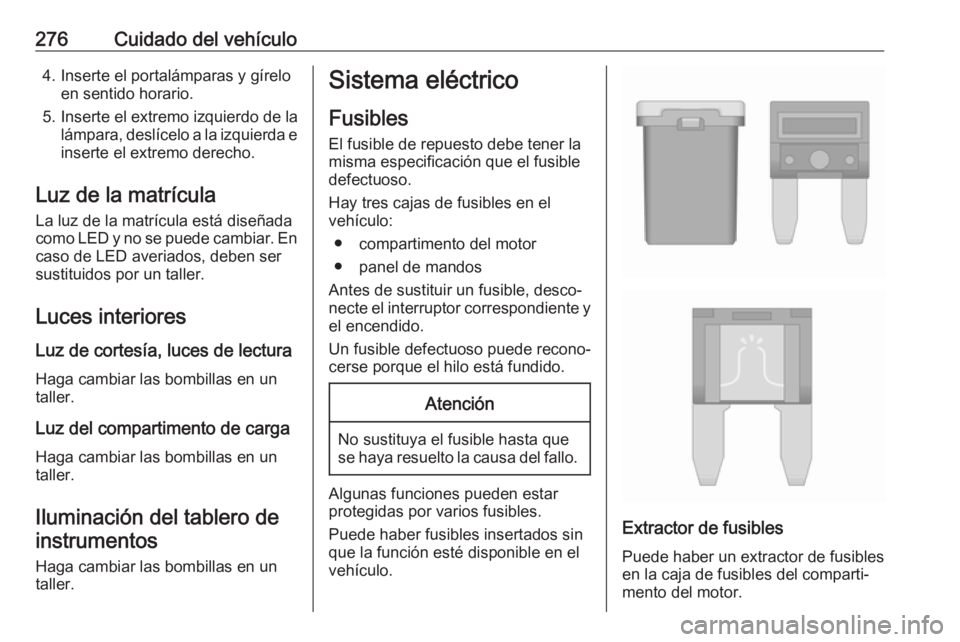 OPEL INSIGNIA BREAK 2018 Manual de Instrucciones (in Spanish) 276Cuidado del vehículo4. Inserte el portalámparas y gíreloen sentido horario.
5. Inserte el extremo izquierdo de la lámpara, deslícelo a la izquierda e
inserte el extremo derecho.
Luz de la matr OPEL INSIGNIA BREAK 2018 Manual de Instrucciones (in Spanish) 276Cuidado del vehículo4. Inserte el portalámparas y gíreloen sentido horario.
5. Inserte el extremo izquierdo de la lámpara, deslícelo a la izquierda e
inserte el extremo derecho.
Luz de la matr
